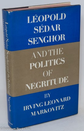 Cat.No: 43218 Léopold Sédar Senghor and the politics of Negritude. Irving Leonard...
