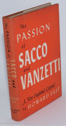 Cat.No: 4322 The Passion of Sacco and Vanzetti; A New England Legend. Howard Fast