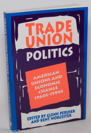 Cat.No: 43295 Trade union politics: American unions and economic change, 1960s-1990s....
