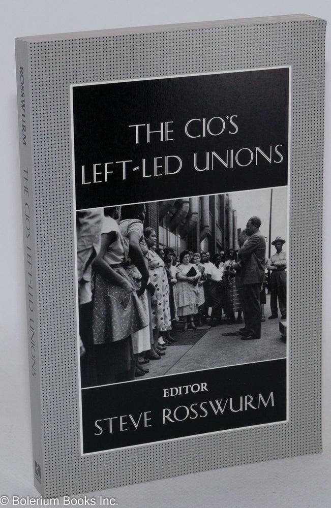 Cat.No: 43298 The CIO's left-led unions. Steve Rosswurm, ed.