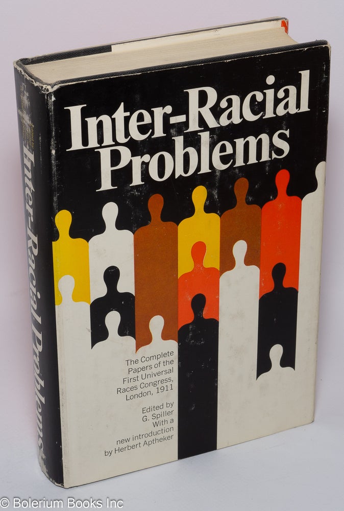 Cat.No: 43309 Inter-racial problems communicated to the First Universal Races Congress held in London in 1911, with a new introduction by Herbert Aptheker. G. Spiller, ed.