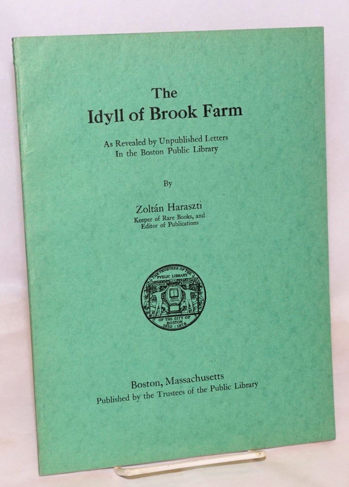 Cat.No: 4331 The Idyll of Brook Farm; as revealed by unpublished letters in the Boston Public Library. Second edition, enlarged. Zoltán Haraszti.