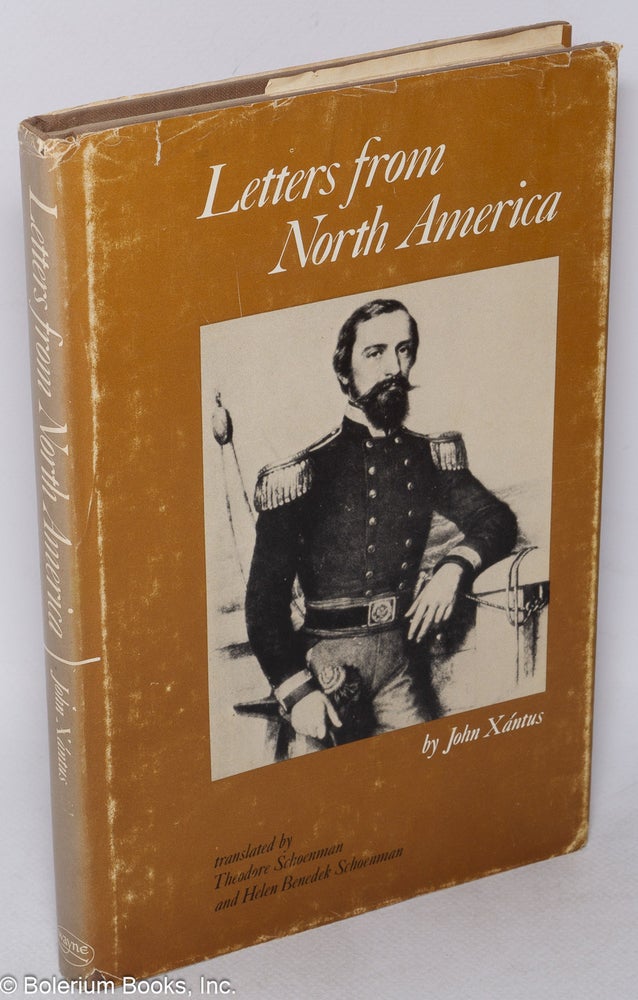 Cat.No: 43386 Letters from North America; translated and edited by Theodore Schoenman and Helen Benedek Schoenman. John Xantus.