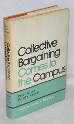 Cat.No: 43428 Collective bargaining comes to the campus. Robert K. Carr, Daniel K. Van Eyck