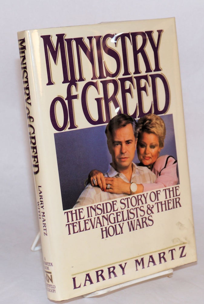 Cat.No: 43445 Ministry of greed; the inside story of the televangelists and their holy wars. Larry Martz, Ginny Carroll.