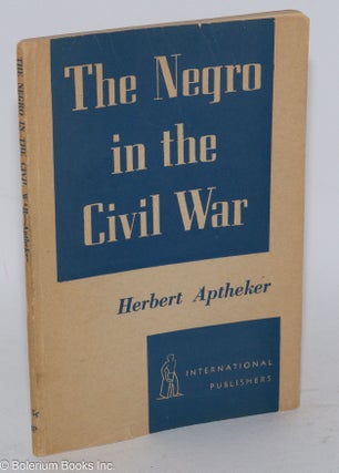 Cat.No: 4358 The Negro in the Civil War. Herbert Aptheker