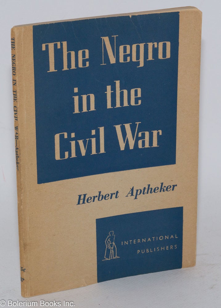Cat.No: 4358 The Negro in the Civil War. Herbert Aptheker.