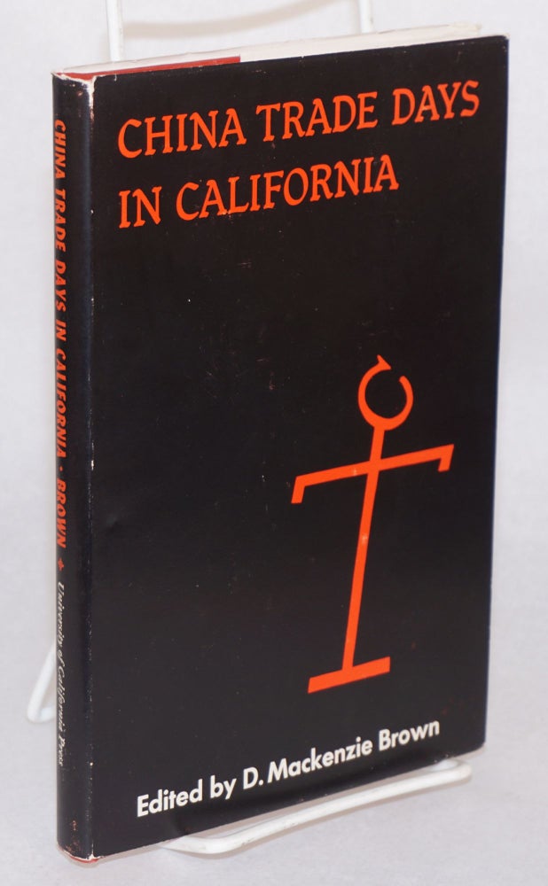 Cat.No: 43601 China trade days in California; selected letters from the Thompson papers, 1832 - 1863, edited by D. Mackenzie Brown, with a foreword by Robert Glass Cleland. Alpheus Basil Thompson.