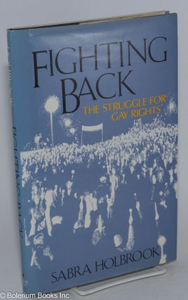 Cat.No: 43896 Fighting Back: the struggle for gay rights. Sabra Holbrook