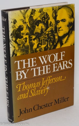 Cat.No: 43964 The wolf by the ears; Thomas Jefferson and slavery. John Chester Miller