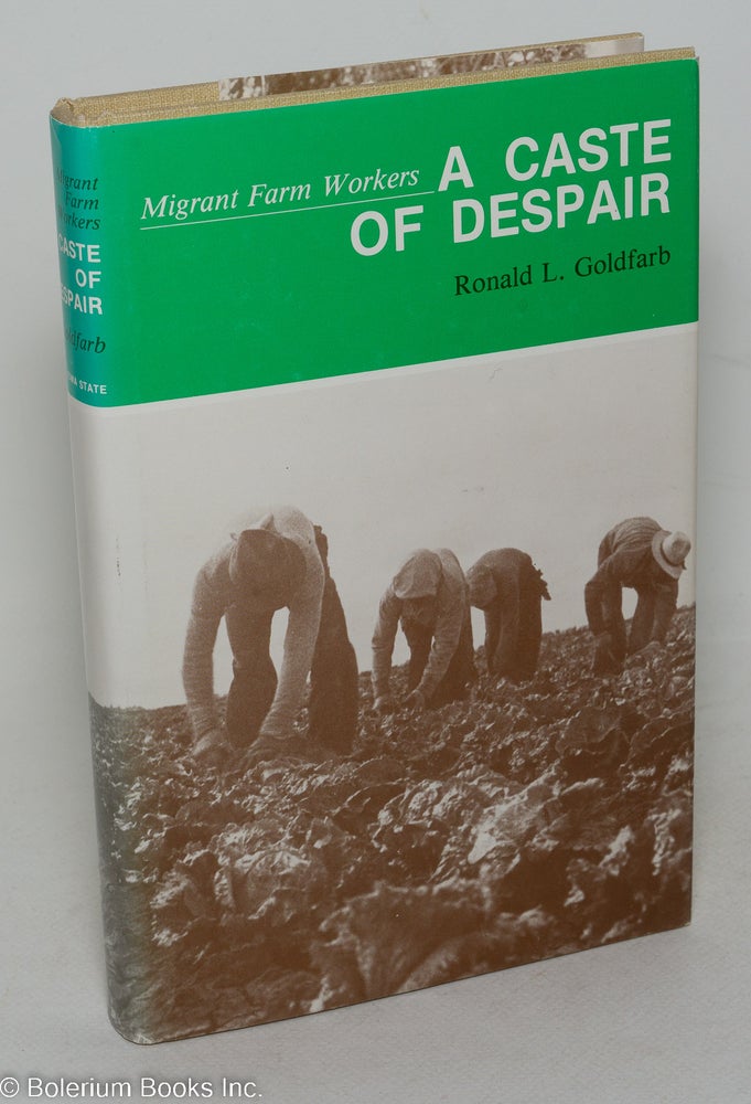 Cat.No: 43993 Migrant farm workers: a caste of despair. Ronald L. Goldfarb.