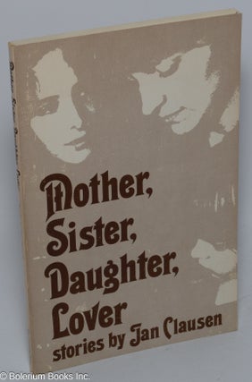 Cat.No: 43995 Mother, Sister, Daughter, Lover: stories. Jan Clausen