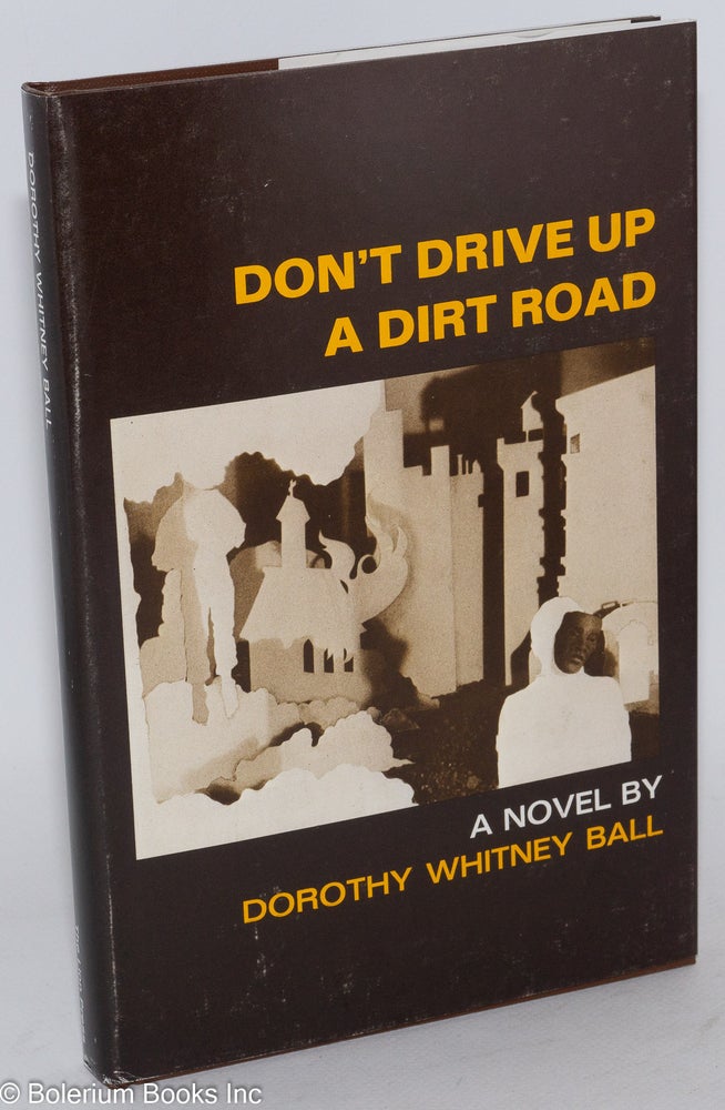 Cat.No: 44000 Don't drive up a dirt road; a novel. Dorothy Whitney Ball.