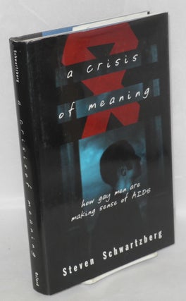 Cat.No: 44010 A Crisis of Meaning: how gay men are making sense of AIDS. Steven Schwartzberg