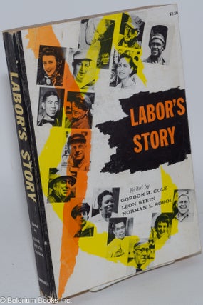 Cat.No: 4403 Labor's story; as reported by the American labor press. Gordon H. Cole, Leon...