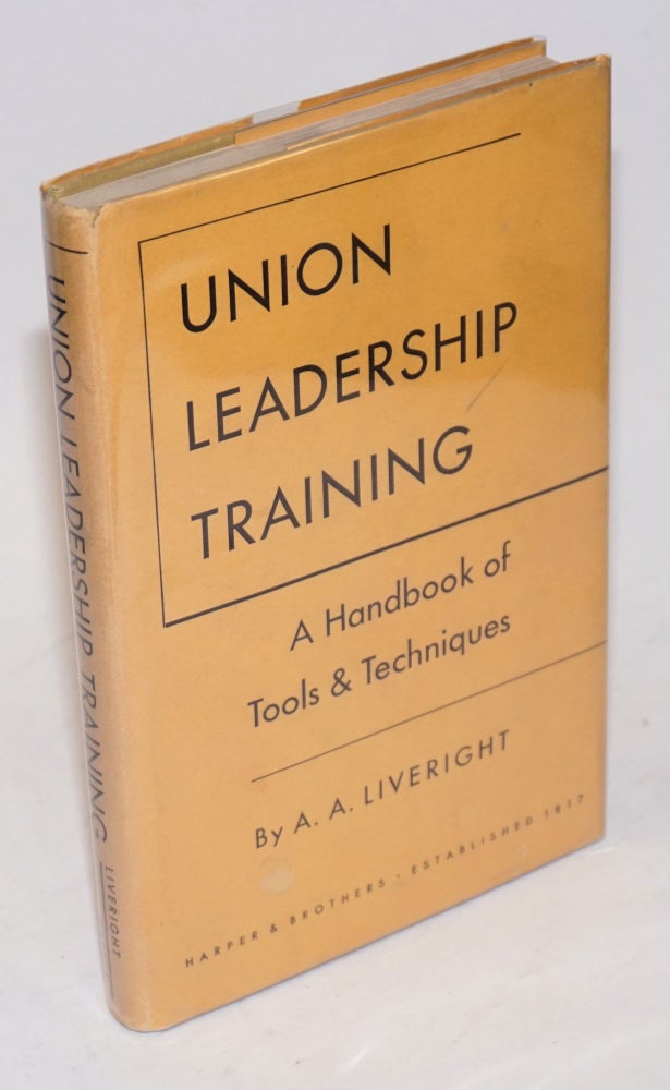 Cat.No: 44054 Union leadership training: a handbook of tools and techniques. A. A. Liveright.