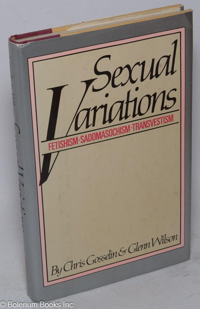 Cat.No: 44084 Sexual variations; fetishism, sado-masochism and transvestism. Chris Gosselin, Glenn Wilson.