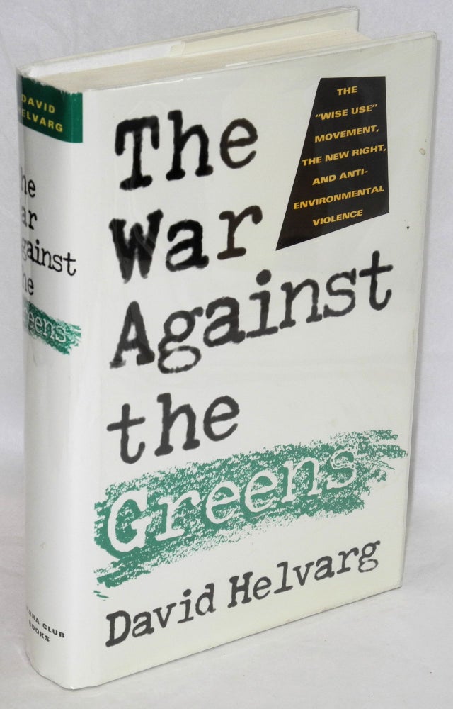Cat.No: 44231 The war against the Greens: the 'wise-use' movement, the new right, and anti-environmental violence. David Helvarg.