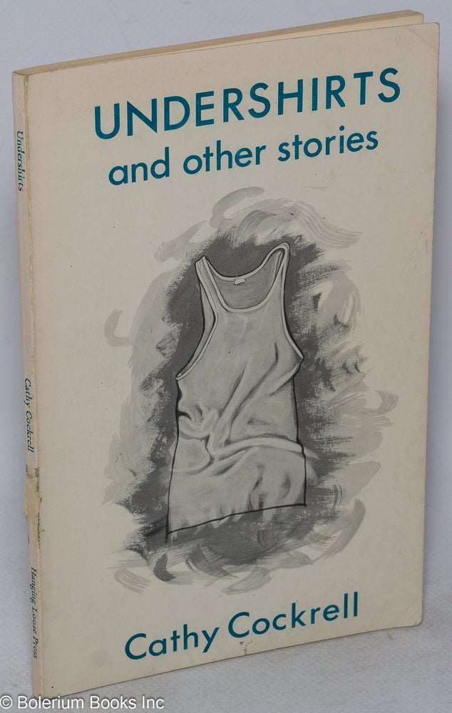 Cat.No: 44249 Undershirts and other stories. Cathy Cockrell, cover art and, Robin Tewes.