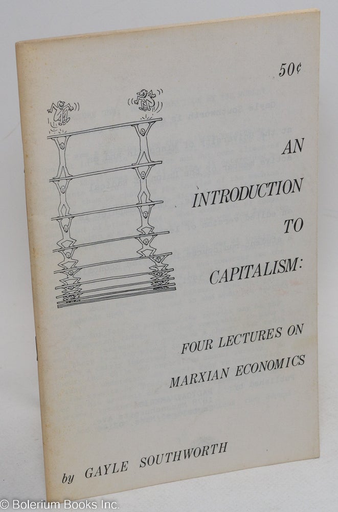 Cat.No: 44392 An introduction to capitalism: four lectures on Marxian economics. Gayle Southworth.
