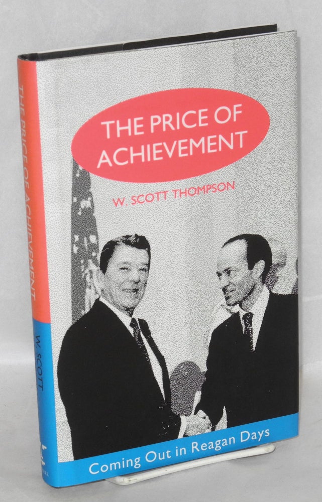 Cat.No: 44409 The Price of Achievement: coming out in Reagan days. W. Scott Thompson.