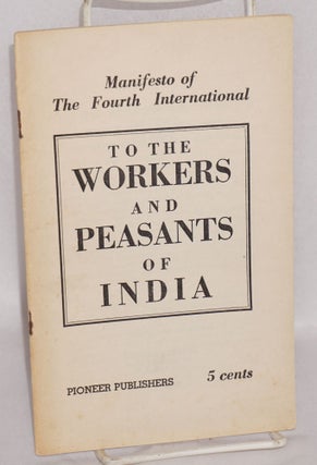 Cat.No: 44424 To the Workers and Peasants of India: manifesto of the Fourth...