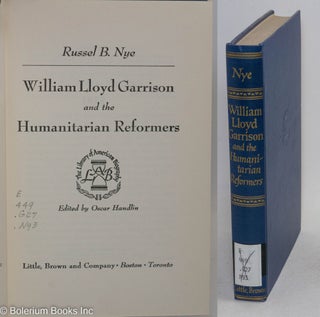 Cat.No: 44463 William Lloyd Garrison and the humanitarian reformers. Russell B. Nye