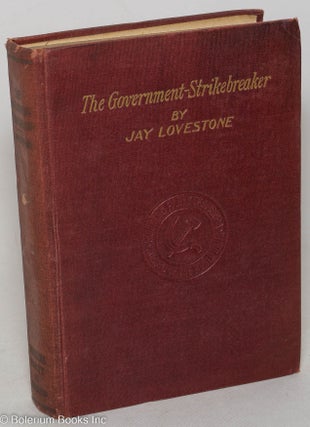 Cat.No: 4452 The government-strikebreaker; a study of the role of the government in the...