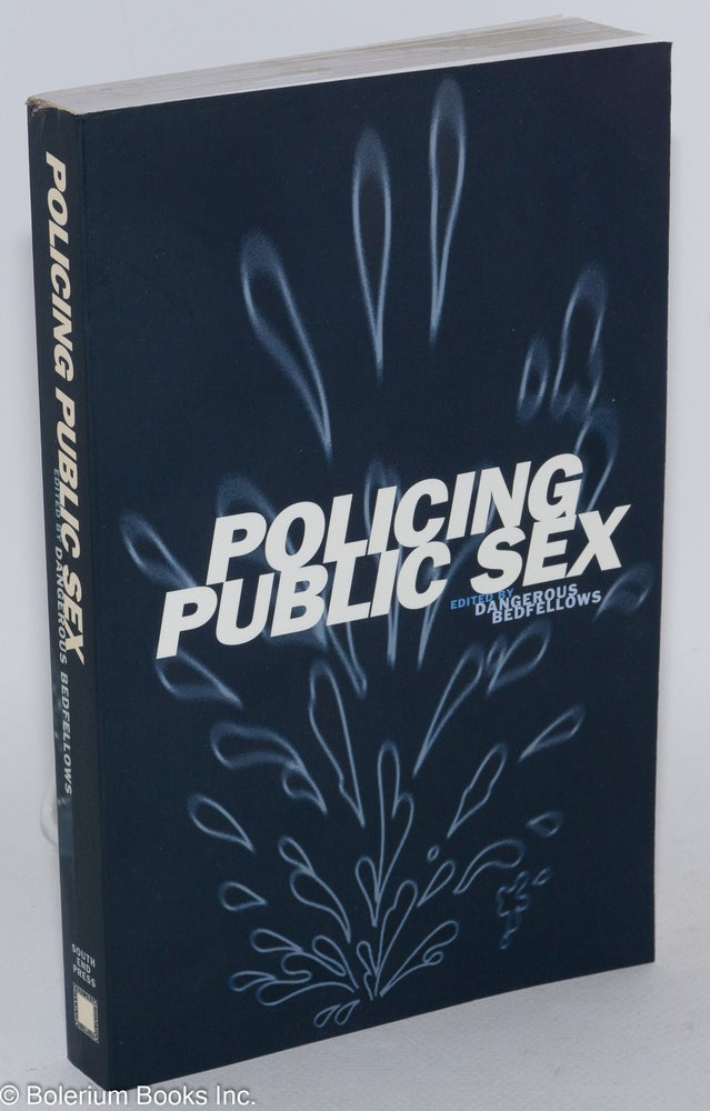Cat.No: 44536 Policing Public Sex: queer politics and the future of AIDS activism. Dangerous Bedfellows Collective, Ephen Glenn Colter.