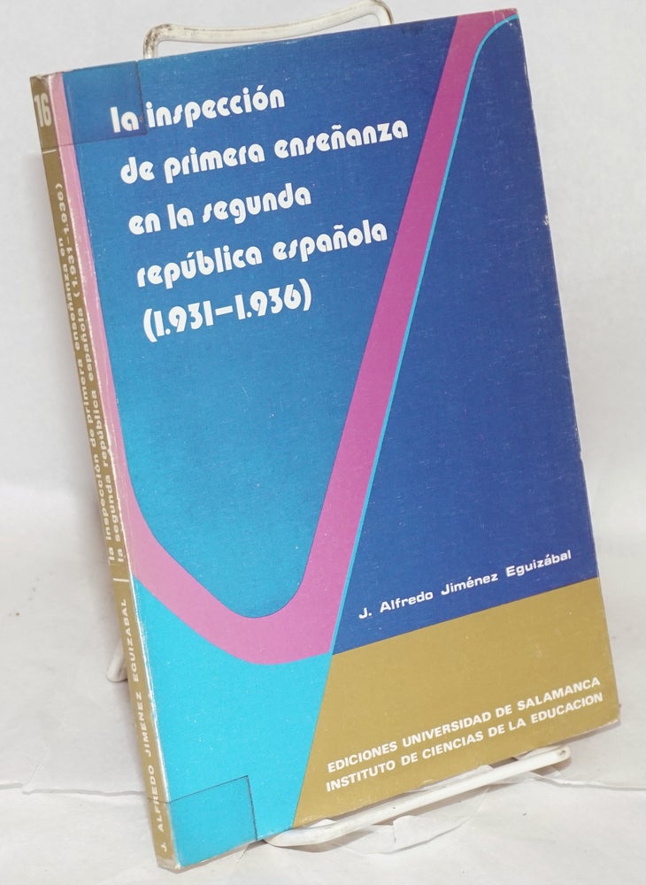 Cat.No: 44552 La inspeccion de primera enseñanza en la Segunda Republica Española (1931-1936). J. Alfredo Jimenez Eguizabal.