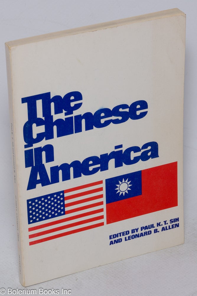 Cat.No: 44572 The Chinese in America. Paul T. K. Sih, eds Leonard B. Allen.