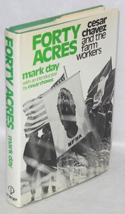 Cat.No: 446 Forty acres; Cesar Chavez and the farm workers. Introduction by Cesar Chavez....