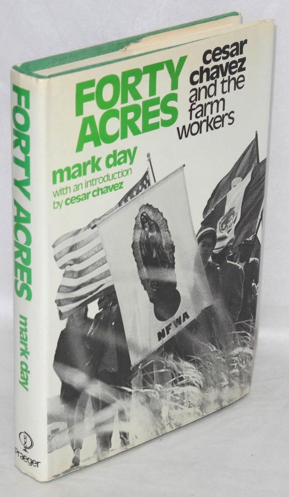 Cat.No: 446 Forty acres; Cesar Chavez and the farm workers. Introduction by Cesar Chavez. Mark Day.
