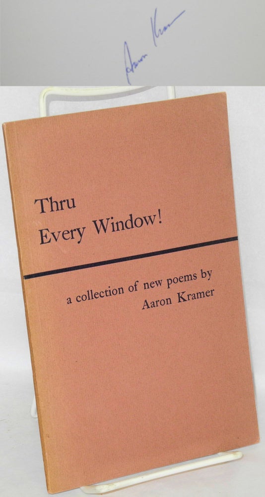 Cat.No: 44606 Thru every window! A collection of new poems. Aaron Kramer.