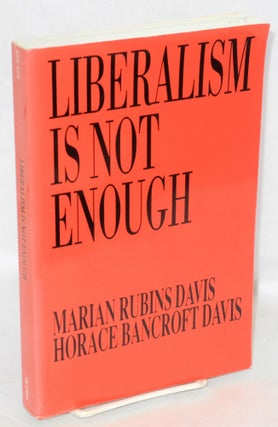 Cat.No: 44629 Liberalism is not enough. Marian Rubins Horace Bancroft Davis Davis, and