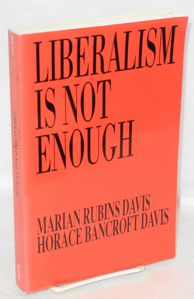 Cat.No: 44629 Liberalism is not enough. Marian Rubins Horace Bancroft Davis Davis, and.
