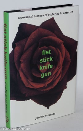 Cat.No: 44710 Fist stick knife gun; a personal history of violence in America. Geoffrey...