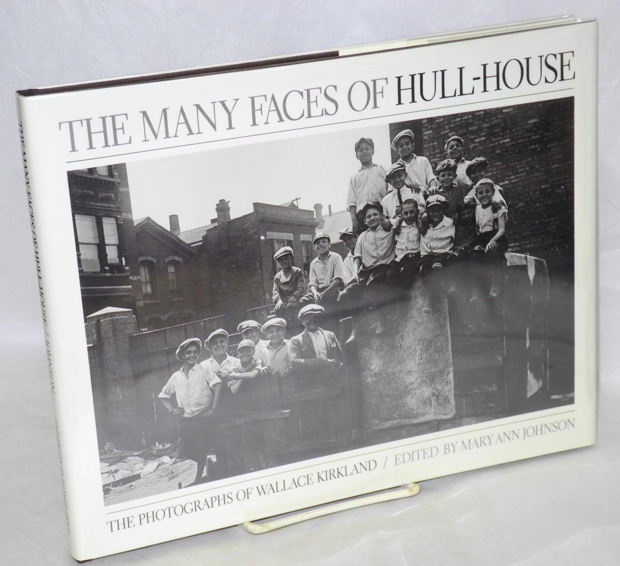 The many faces of Hull-House, the photographs of Wallace Kirkland. Edited  by Mary Ann Johnson by Wallace Kirkland on Bolerium Books