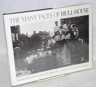 Cat.No: 44748 The many faces of Hull-House, the photographs of Wallace Kirkland. Edited...