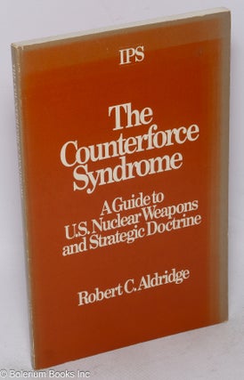 Cat.No: 44774 The counterforce syndrome: a guide to U.S. nuclear weapons and strategic...