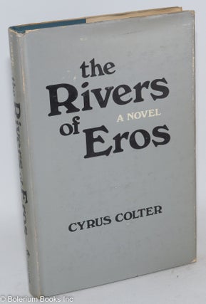 Cat.No: 44819 The rivers of eros; a novel. Cyrus Colter