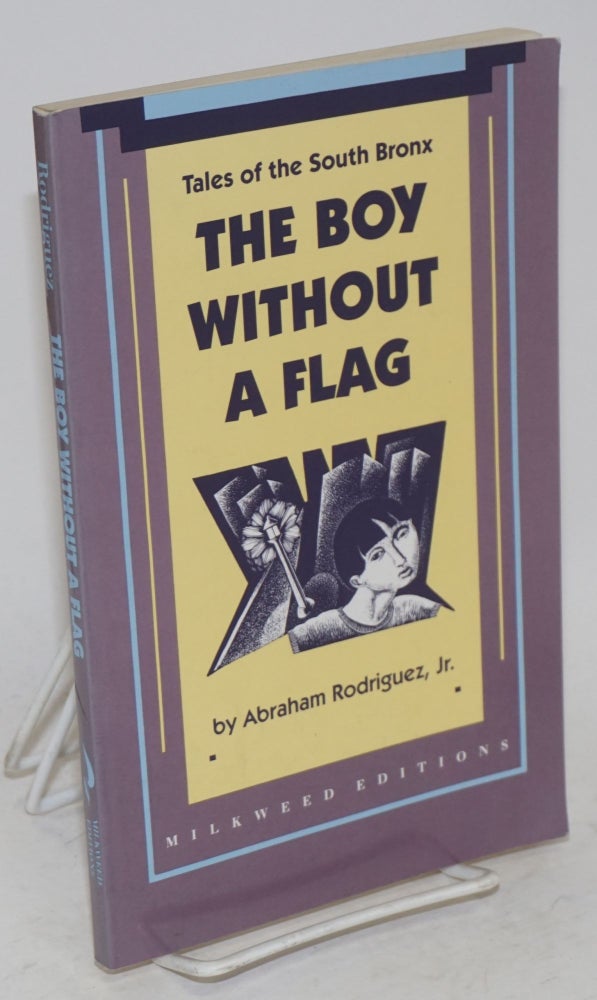 Cat.No: 44834 The boy without a flag; tales of the South Bronx. Abraham Rodriguez, Jr.