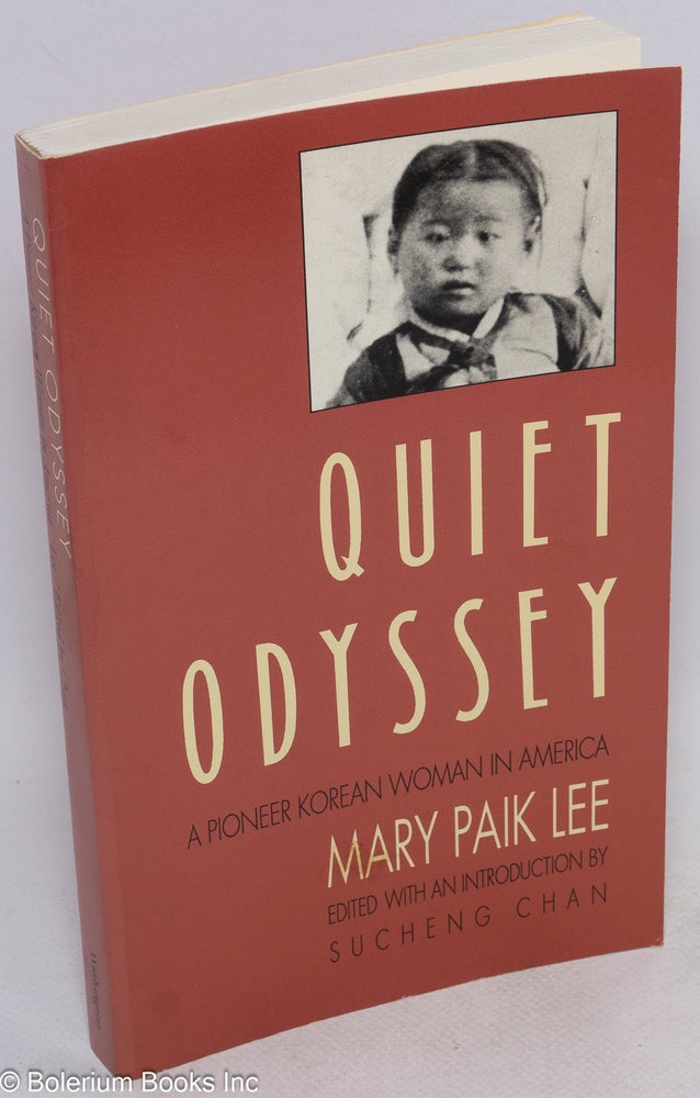 Cat.No: 44842 Quiet odyssey; a pioneer Korean woman in America, edited with an introduction by Sucheng Chan. Mary Paik Lee.