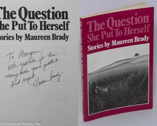 Cat.No: 44952 The Question She Put to Herself: stories [inscribed & signed]. Maureen Brady