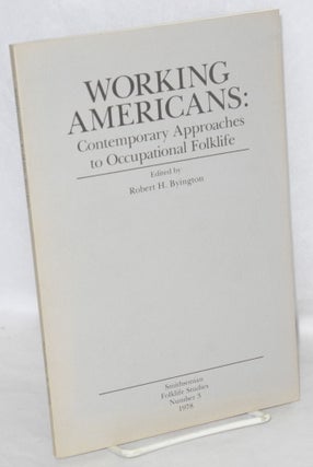 Cat.No: 44960 Working Americans: contemporary approaches to occupational folklife. Robert...