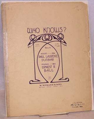 Cat.No: 44998 Who knows? Ballad, poem by Paul Laurence Dunbar, music by Ernest R. Ball....
