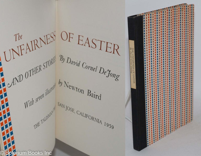 Cat.No: 45096 The unfairness of Easter and other stories, with seven illustrations by Newton Baird. David Cornel DeJong, Newton Baird.