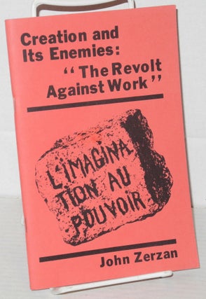 Cat.No: 45275 Creation and its enemies: "the revolt against work". John Zerzan