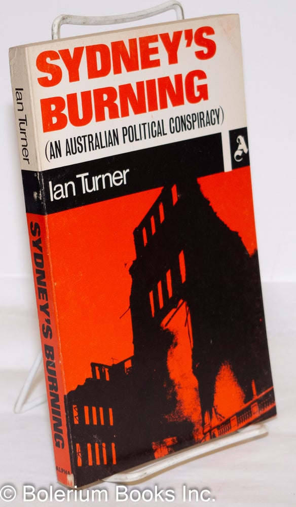 Cat.No: 45293 Sydney's Burning (an Australian political conspiracy). Ian Turner.