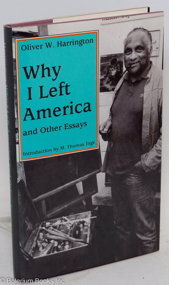 Cat.No: 45308 Why I left America; and other essays, edited, with an introduction, by M. Thomas Inge. Oliver W. Harrington.